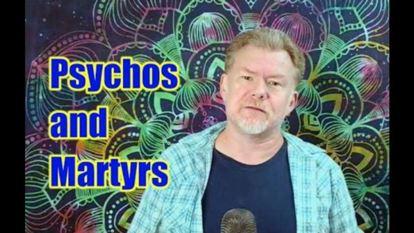 Psychos and Martyrs