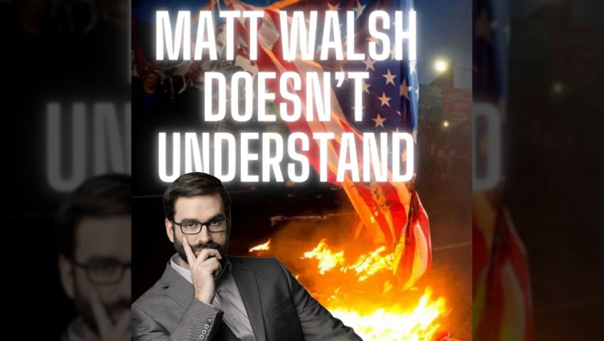 Matt Walsh is WRONG | Burning the Flag is as American as it Gets!