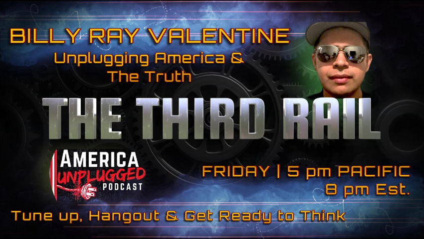 12/20/2024 The Third Rail: BIlly Ray Valentine- Unplugging America & The Truth