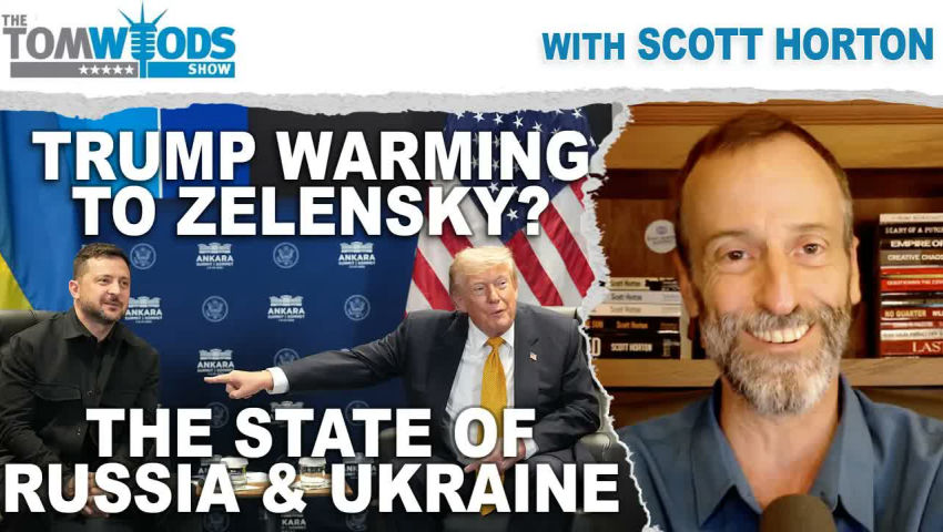 Trump Warming to Zelensky? The State of Russia and Ukraine| Tom Woods Show #2778