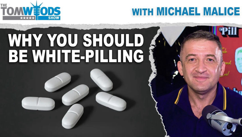 Michael Malice on Why You Should be White-Pilling | Tom Woods Show #2784