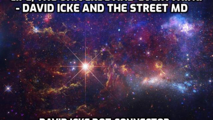 Life, The Universe And Everything - David Icke & The Street MD - Dot Connector Videocast