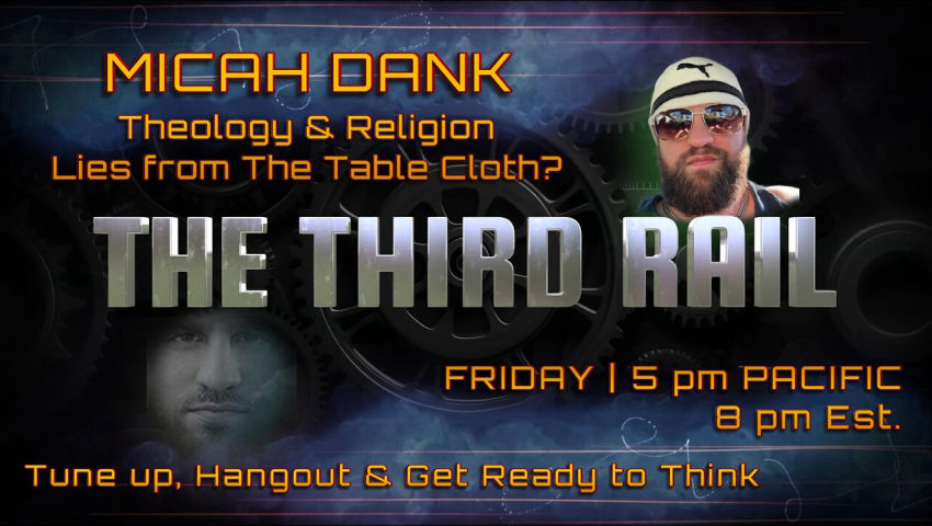 12/27/2024 The Third Rail: Micah Dank | Theology & Religion – Lies From The Table Cloth?