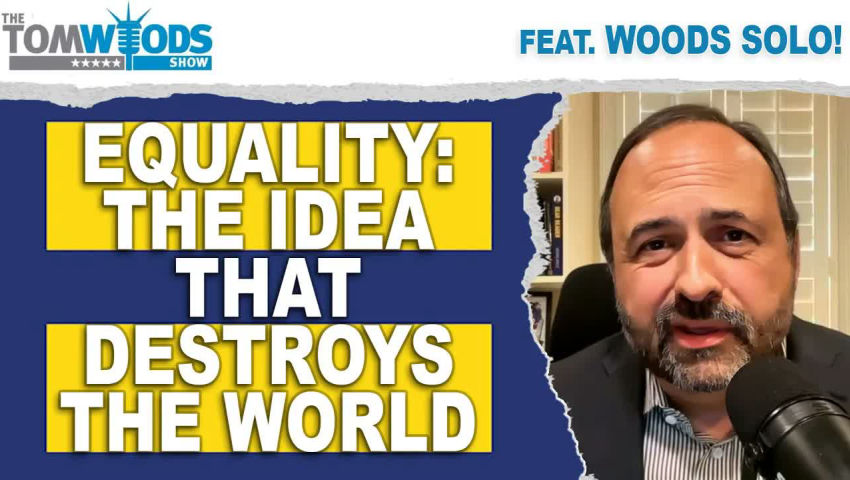 Equality: The Idea That Destroys the World | Tom Woods Show #2780