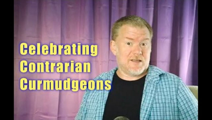 Celebrating Contrarian Curmudgeons
