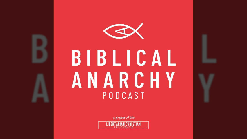The Biblical Anarchy Podcast