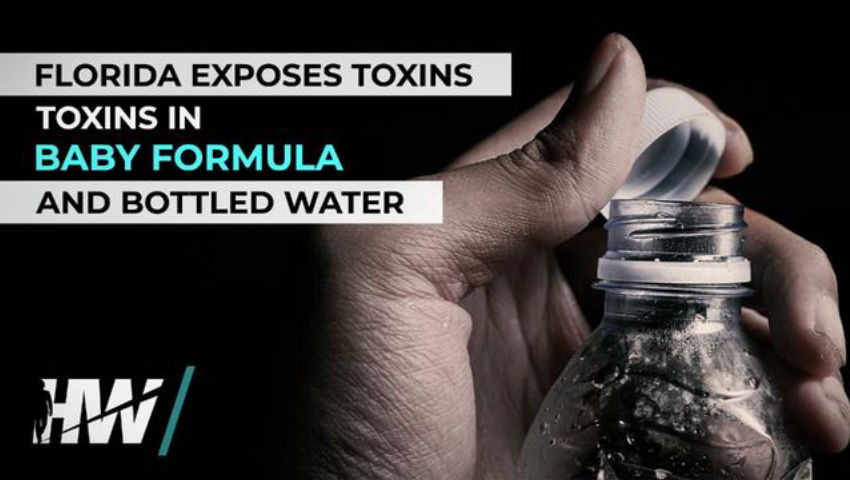 FLORIDA EXPOSES TOXINS IN BABY FORMULA AND BOTTLED WATER