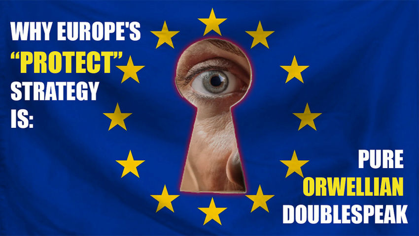 Why Europe’s “PROTECT” Strategy Is Pure Orwellian Doublespeak