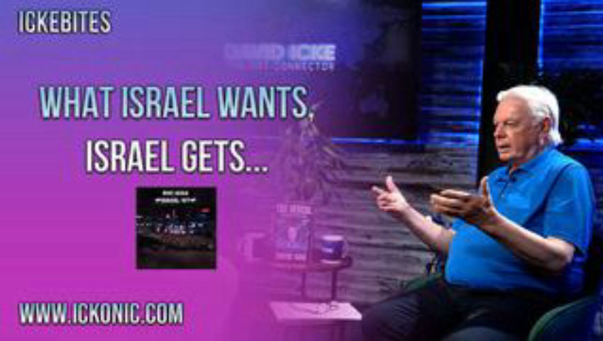 What Israel Wants, Israel Gets - David Icke