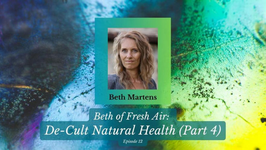 Beth of Fresh Air: Episode 12 - De-Cult Natural Health (Part 4)