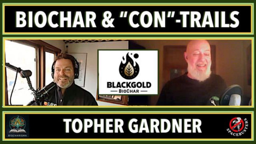 BIOCHAR & "CON"TRAILS: Topher Gardner