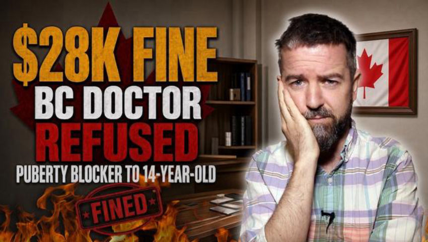 BC Doctor FINED $28K For REFUSING PUBERTY BLOCKER TO 14-YEAR-OLD!!!