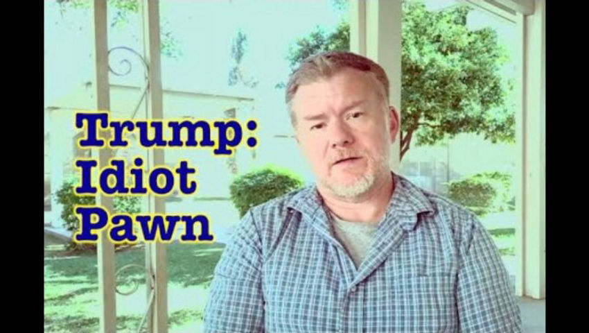 Trump: Idiot Pawn