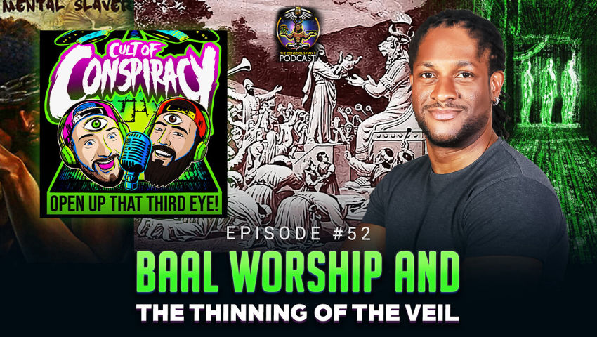 Episode #52 - Baal Worship and The Thinning of The Veil w/ Cult of Conspiracy